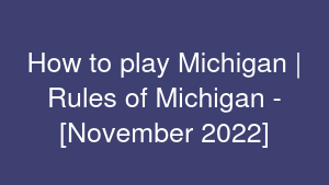 How to play Michigan | Rules of Michigan - [November 2022]